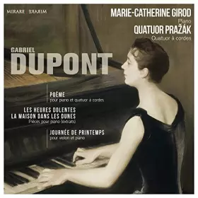 Couverture du produit · Dupont: Poème, Journée de printemps, Les Heures dolentes, Maison dans les dunes by Marie-Catherine Girod [piano]