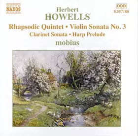 Couverture du produit · Herbert Howells: Rhapsodic Quintet Violin Sonata No. 3 Clarinet Sonata Harp Prelude