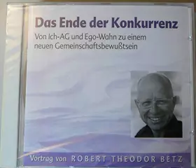 Couverture du produit · Das Ende der Konkurrenz: Von Ich-AG und Egowahnsinn zu einem neuen Gemeinschaftsbewußtsein