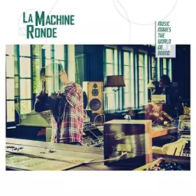Couverture du produit · La Machine Ronde Music Makes The World Go Round