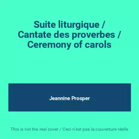 Couverture du produit · Suite liturgique / Cantate des proverbes / Ceremony of carols