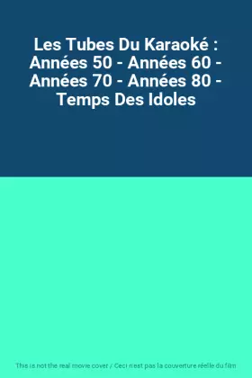 Couverture du produit · Les Tubes Du Karaoké : Années 50 - Années 60 - Années 70 - Années 80 - Temps Des Idoles