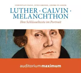 Couverture du produit · Luther . Calvin . Melanchthon: Ihre Schlüsseltexte im Portrait