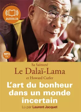 Couverture du produit · L'Art du bonheur dans un monde incertain: Livre audio - 1 CD MP3 - 421 Mo - Texte adapt (z)