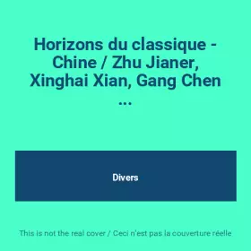 Couverture du produit · Horizons du classique - Chine / Zhu Jianer, Xinghai Xian, Gang Chen ...