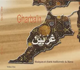 Couverture du produit · Gharbaïn, Musiques et Chants Traditionnels du Maroc