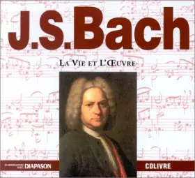 Couverture du produit · J. S. Bach : la vie et l'oeuvre