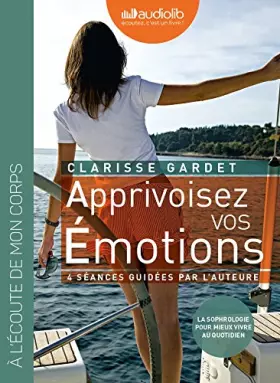 Couverture du produit · Apprivoisez vos émotions - 4 séances de sophrologie guidées par l'auteur et un livret: Livre audio 1CD audio et un livret d'acc