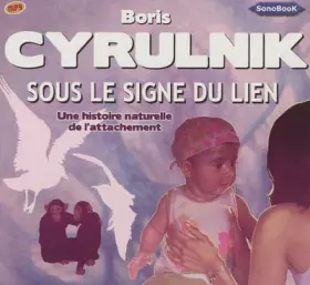 Couverture du produit · SOUS LE SIGNE DU LIEN Une histoire naturelle de l'attachement