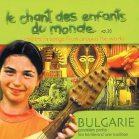 Couverture du produit · Le Chant des enfants du monde Vol.10 : Blugarie, les héritiers d'une tradition - 1ère partie