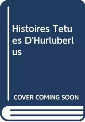 Couverture du produit · Histoires Tetues D'Hurluberlus