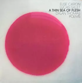 Couverture du produit · A Thin Sea Of Flesh - Dylan Thomas Poems