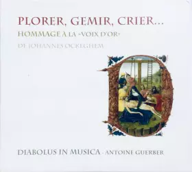 Couverture du produit · Plorer, Gemir, Crier... (Hommage À La «La Voix D'Or» De Johannes Ockeghem)