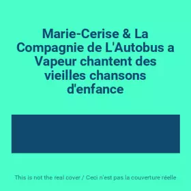 Couverture du produit · Marie-Cerise & La Compagnie de L'Autobus a Vapeur chantent des vieilles chansons d'enfance