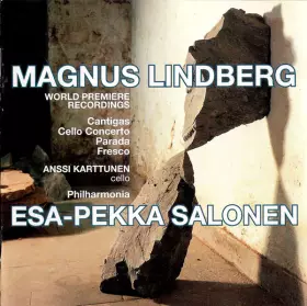 Couverture du produit · The Music Of Magnus Lindberg: Cantigas / Cello Concerto / Parada / Fresco