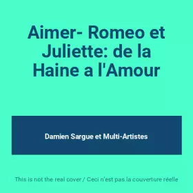 Couverture du produit · Aimer- Romeo et Juliette: de la Haine a l'Amour
