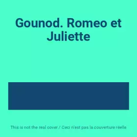 Couverture du produit · Gounod. Romeo et Juliette