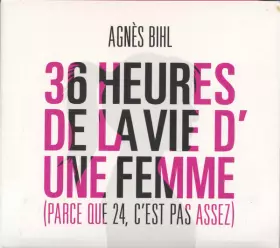 Couverture du produit · 36 Heures de la Vie D'une Femme (Parce Que 24, C'est Pas Assez)