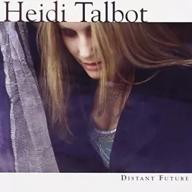 Couverture du produit · Distant Future/Heidi Talbot 74373-2