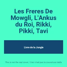 Couverture du produit · Les Freres De Mowgli, L'Ankus du Roi, Rikki, Pikki, Tavi
