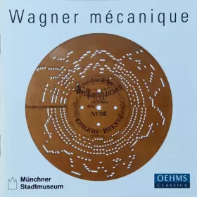 Couverture du produit · Wagner Mécanique / Richard Wagner Auf Musikautomaten Des Münchner Stadtmuseums