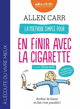 Couverture du produit · La méthode simple pour en finir avec la cigarette : Arrêter de fumer en fait c'est possible !: Livre audio 1 CD MP3