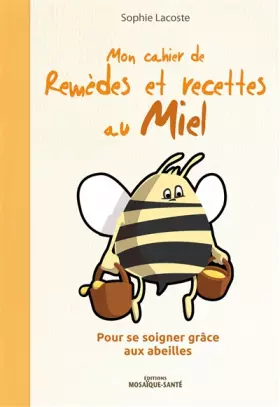 Couverture du produit · Mon cahier de remèdes et recettes au miel: Pour se soigner grâce aux abeilles
