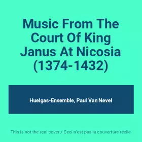 Couverture du produit · Music From The Court Of King Janus At Nicosia (1374-1432)