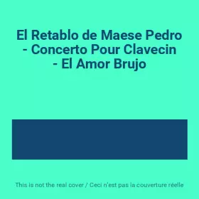 Couverture du produit · El Retablo de Maese Pedro - Concerto Pour Clavecin - El Amor Brujo