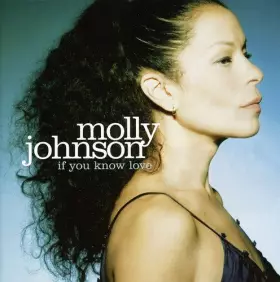 Couverture du produit · If You Know Love by Molly Johnson (2007-09-04)