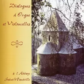 Couverture du produit · Dialogues d'orgue et violoncelles à l'abbaye Saint Wandrille