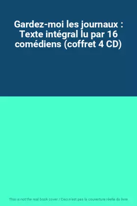 Couverture du produit · Gardez-moi les journaux : Texte intégral lu par 16 comédiens (coffret 4 CD)