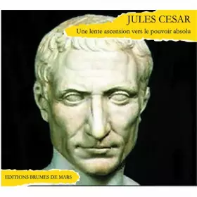 Couverture du produit · Jules César: Une lente ascension vers le pouvoir absolu