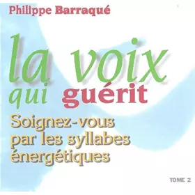 Couverture du produit · La voix qui guérit, Tome 2 : Soignez-vous par les syllabes énergétiques