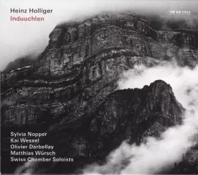 Induuchlen - Heinz Holliger, Kai Wessel, Sylvia Nopper, Olivier Darbellay, Matthias Würsch, Swiss Chamber Soloists