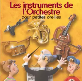 Couverture du produit · Les Instruments de l'Orchestre pour Petites Oreilles