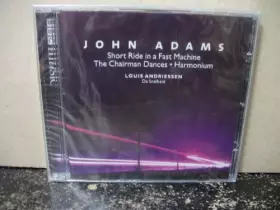 Couverture du produit · John Adams: Short Ride in a Fast Machine, The Chairman Dances, Harmonium / Louis Andriessen: De Snelheid