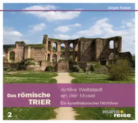 Couverture du produit · Das römische Trier: Antike Weltstadt an der Mosel