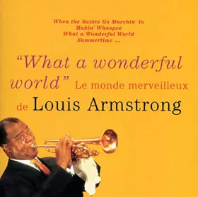 Couverture du produit · What A Wonderful World : Le Monde merveilleux de Louis Armstrong