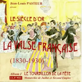 Couverture du produit · Le Siècle d'Or de la Valse Française (1830-1930) / Album I : Le Tourbillon de la Fête (Monarchie de Juillet et Second Empire)