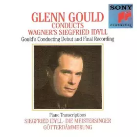 Couverture du produit · Glenn Gould Conducts Wagner's Siegfried Idyll (Gould's Conducting Debut And Final Recording) · Piano Transcriptions: Siegfried 