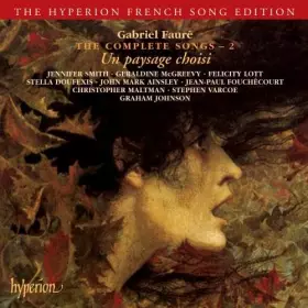 Couverture du produit · Gabriel Fauré The Complete Songs 2 ~ Un paysage choisi / Smith · McGreevy · Lott · Doufexis · Ainsley · Fouchécourt · Maltman ·