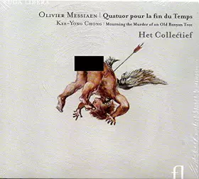 Couverture du produit · Messiaen: Quatuor pour la Fin du Temps Kee-Yong Chong: Mourning The Murder of an Old Banyan Tree [Import]