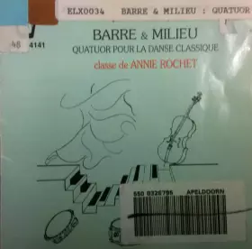 Couverture du produit · Barre & Milieu - Quatuor Pour La Danse  - Classe de Annie RochetClassique, vol 15