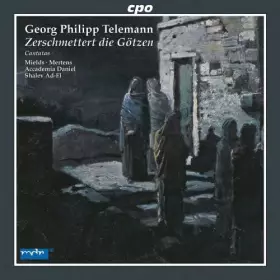 Couverture du produit · Telemann : Zerschmettert Die Götzen, Cantates. Mields, Mertens, Ad-El