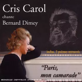 Couverture du produit · Paris, Mon Camarade : Cris Carol Chante Bernard Dimey