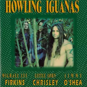 Couverture du produit · Howling Iguanas (& Little John Chrisley, Jimmy O'Shea) [Import]