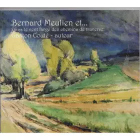 Couverture du produit · Bernard Meulien Et... Dans Le Vent Large Des Chemins de Traverse. Gaston Couté - Auteur 