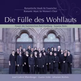Couverture du produit · Die Fülle des Wohllauts : Musique Romantique pour Chœur de Femmes