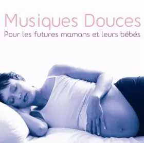 Couverture du produit · Musiques Douces pour Les Futures Mamans Et Leurs Bébés